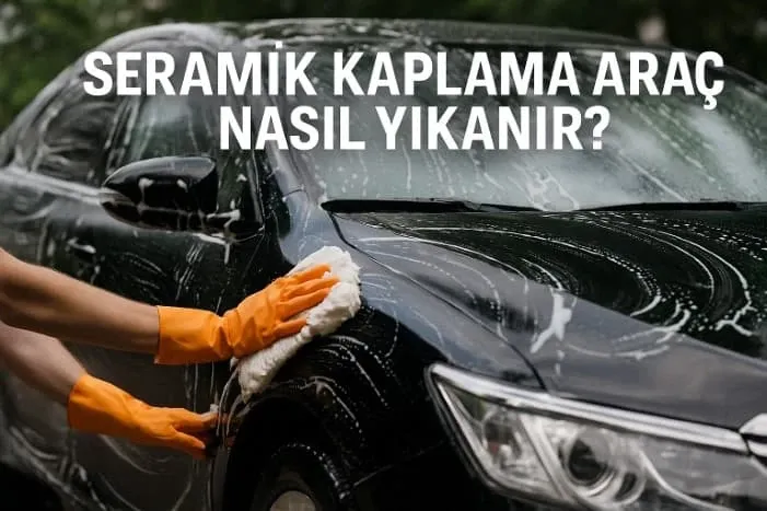 Seramik Kaplama Araç Nasıl Yıkanır?